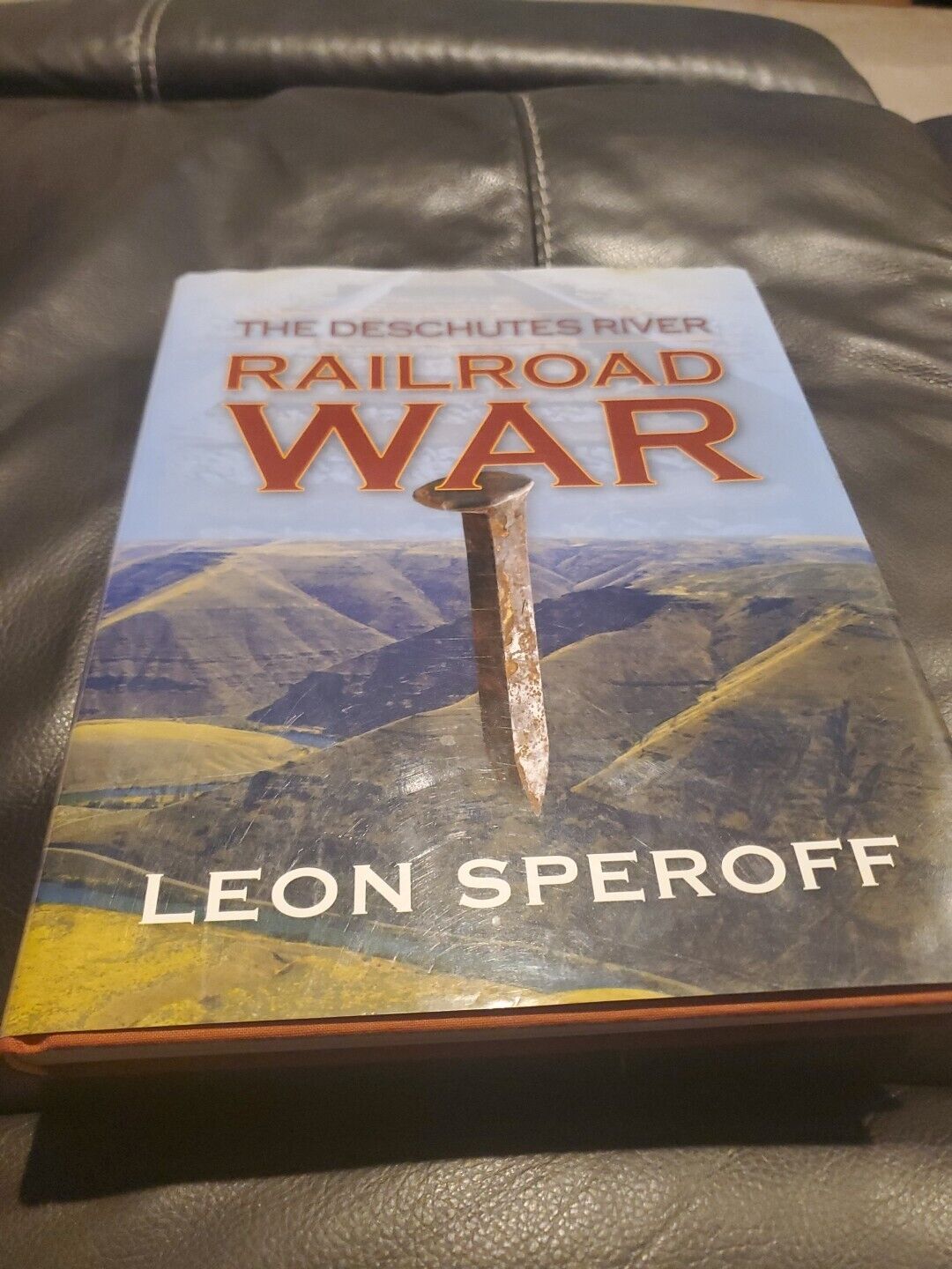 The Deschutes River Railroad War By Leon Speroff Hardcover Book