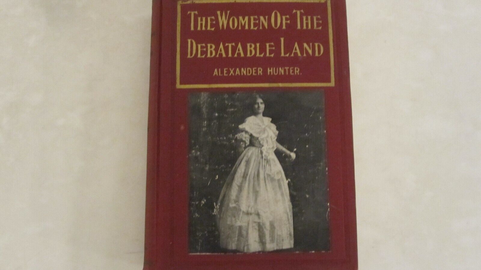 The Women Of The Debatable Land, Alexander Hunter, 1912; signed letter tipped in