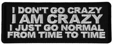 I DON'T GO CRAZY I AM CRAZY I JUST GO NORMAL FROM TIME TO TIME IRON ON PATCH picture