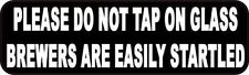 10x3 Please Do Not Tap on Glass Brewers Are Easily Startled Magnet Magnetic Sign picture