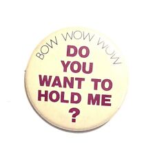 Do You Want To Hold Me? * Bow Wow Wow * Pinback 1 3/8