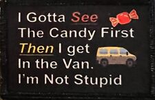 I Gotta See the Candy First Then I Get in Van Morale Patch Tactical Military USA picture