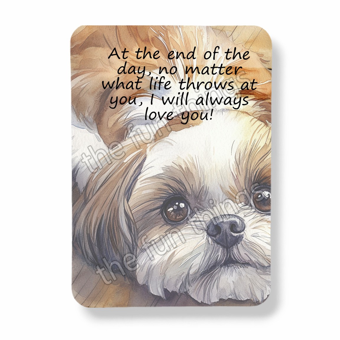 Shih Tzu Dog Magnet I'll Always Love You Graphic Watercolor Print 3"x4" Shih Tzu Dog Magnet I'll Always Love You Graphic Watercolor Print 3"x4"