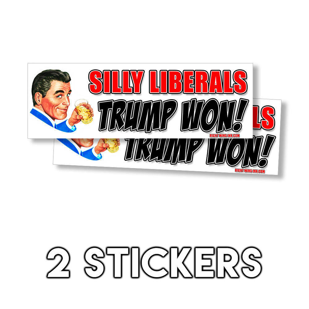 Silly Liberals Trump Won Funny Sticker Republican Right Wing Decal 2 Pack