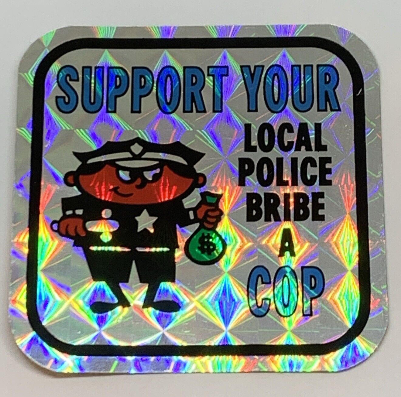 Vintage Support Your Local Police Bribe A Cop Prismatic Sticker Vending Machine
