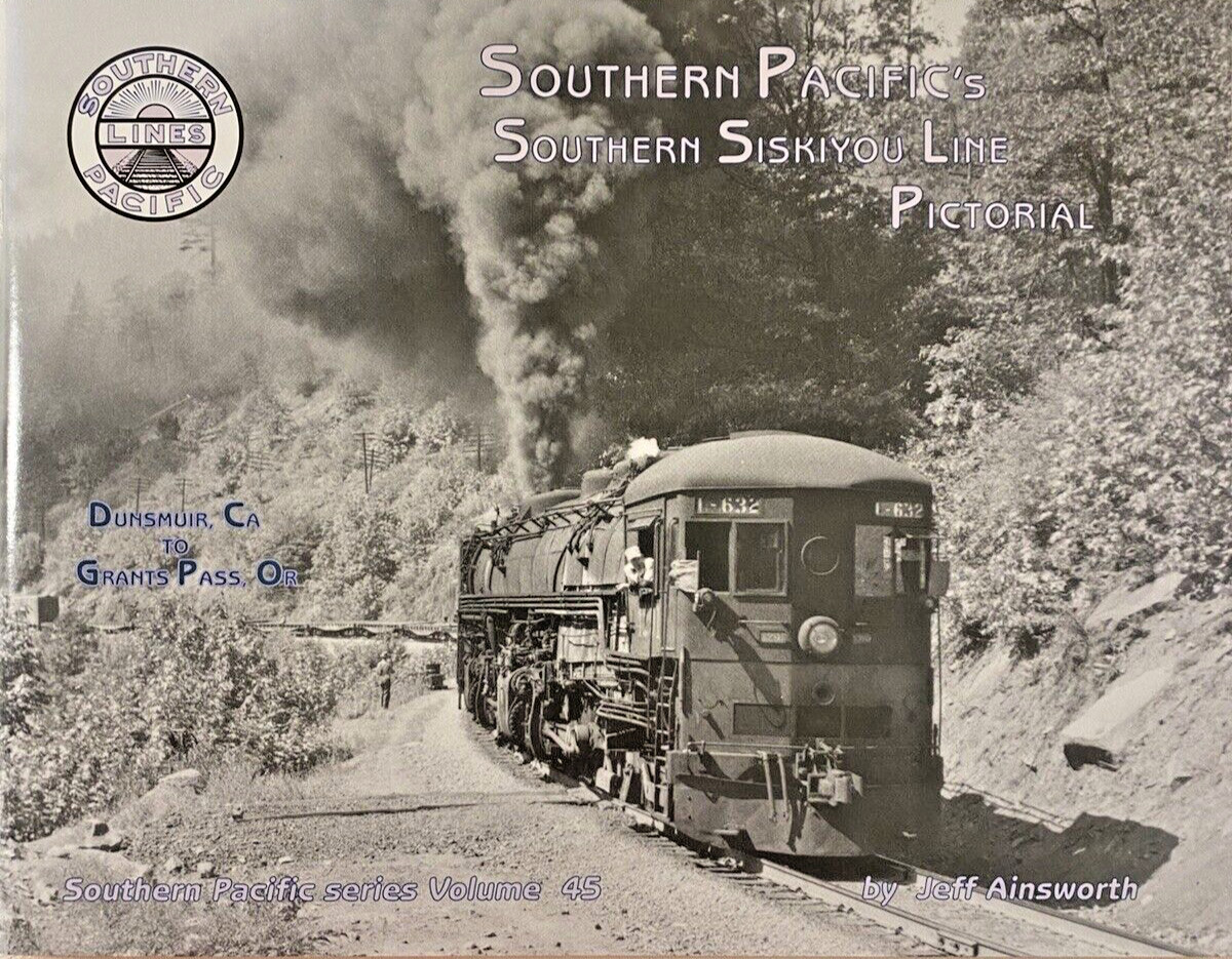 Southern Pacific's Southern Siskiyou Line Pictorial, Volume 45 Southern Pacific's Southern Siskiyou Line Pictorial, Volume 45