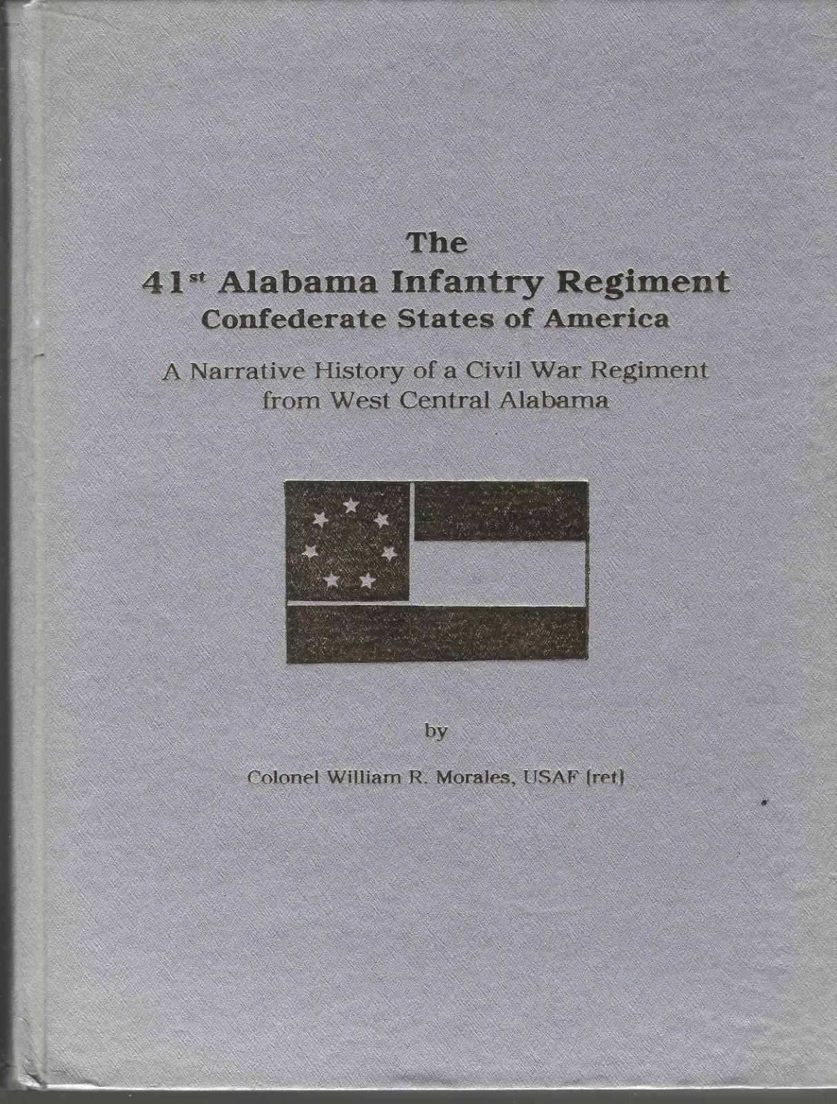 41st ALABAMA INFANTRY REGIMENT CONFEDERATE ARMY--641 PAGES-1ST ED.BY MORALES 41st ALABAMA INFANTRY REGIMENT CONFEDERATE ARMY--641 PAGES-1ST ED.BY MORALES