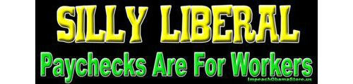 Silly Liberals, Paychecks are for Workers Conservative Right Wing Sticker 693