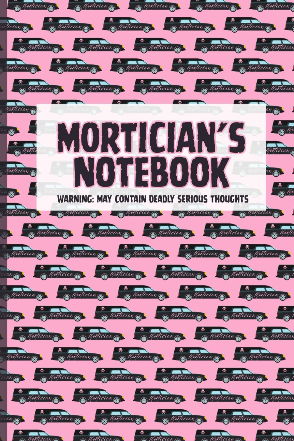 Mortuary Science Notebook: Hearse Cover Journal for Morticians, Funeral Director Mortuary Science Notebook: Hearse Cover Journal for Morticians, Funeral Director
