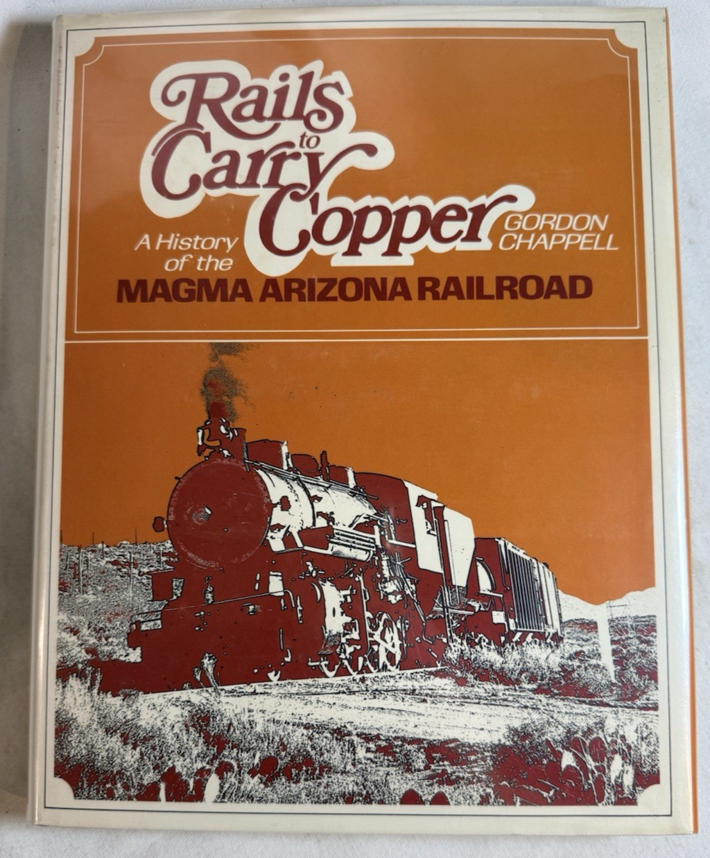 Rails to Carry Copper: Magma Arizona Railroad by Gordon Chappell - SIGNED HCDJ
