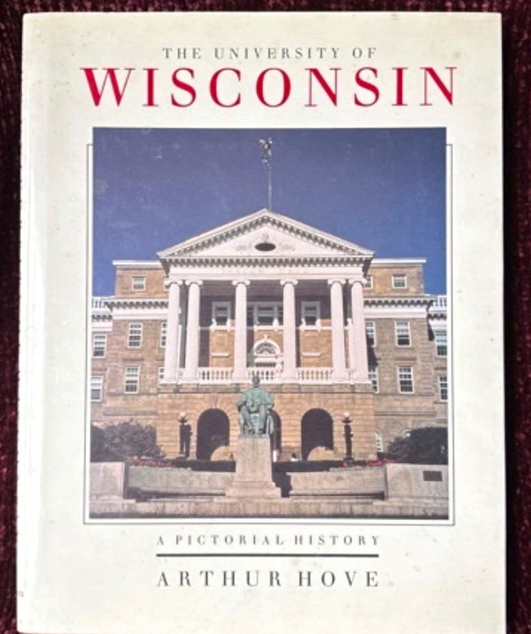 The University of Wisconsin: A Pictorial History by Arthur Hove The University of Wisconsin: A Pictorial History by Arthur Hove