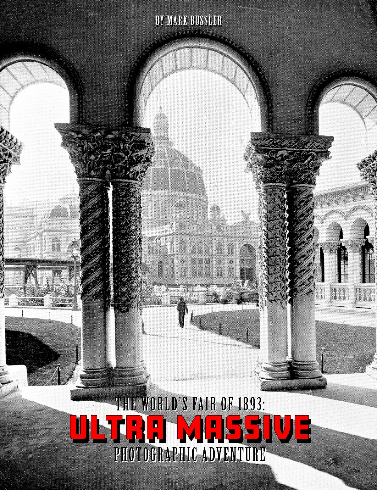 The World's Fair of 1893: Ultra Massive Photographic Adventure Volume 1 *NEW* The World's Fair of 1893: Ultra Massive Photographic Adventure Volume 1 *NEW*