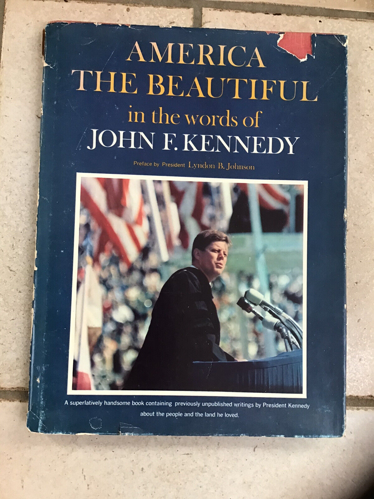 J..F.K. “America the Beautiful In the Words of John F Kennedy” 1964 Hardcover