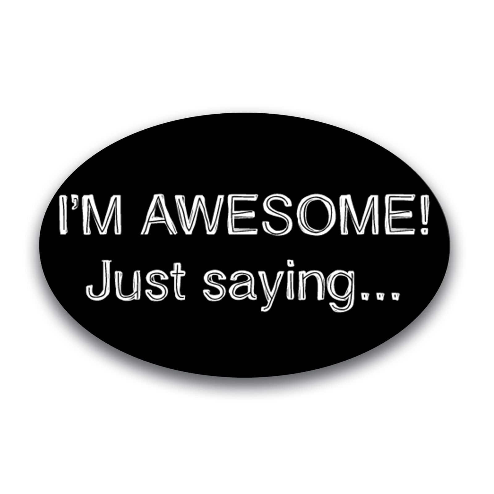 I'M AWESOME Just Saying Oval Magnet Decal, 4x6 Inches, Automotive Magnet