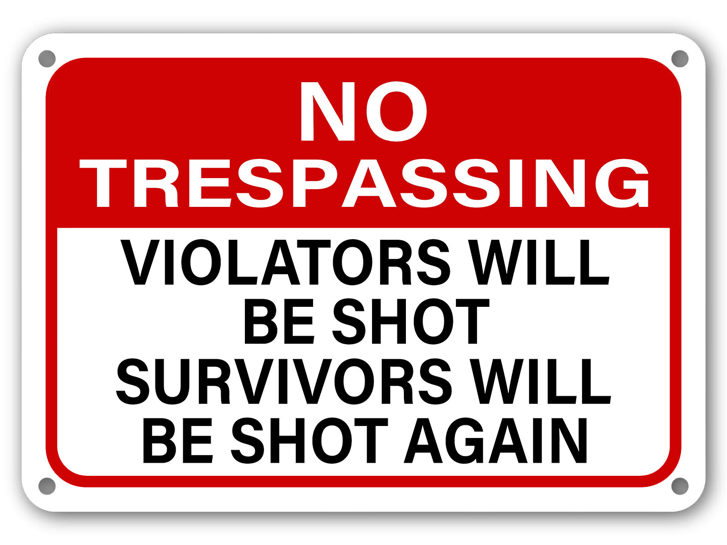 No Trespassing Sign Violators Will Be Shot Survivors Will Be Shot Again gun sign No Trespassing Sign Violators Will Be Shot Survivors Will Be Shot Again gun sign