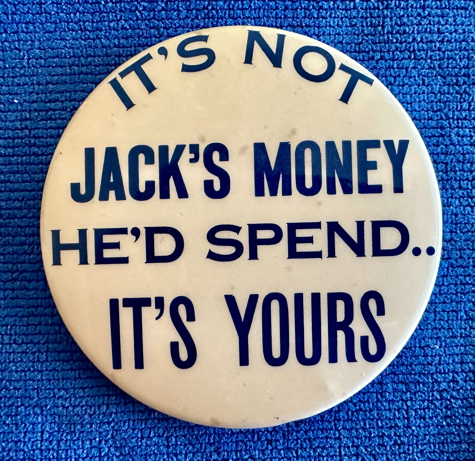 NIXON ANTI-JFK JOHN KENNEDY "IT'S NOT JACK'S MONEY" 1960 BUTTON NIXON ANTI-JFK JOHN KENNEDY "IT'S NOT JACK'S MONEY" 1960 BUTTON