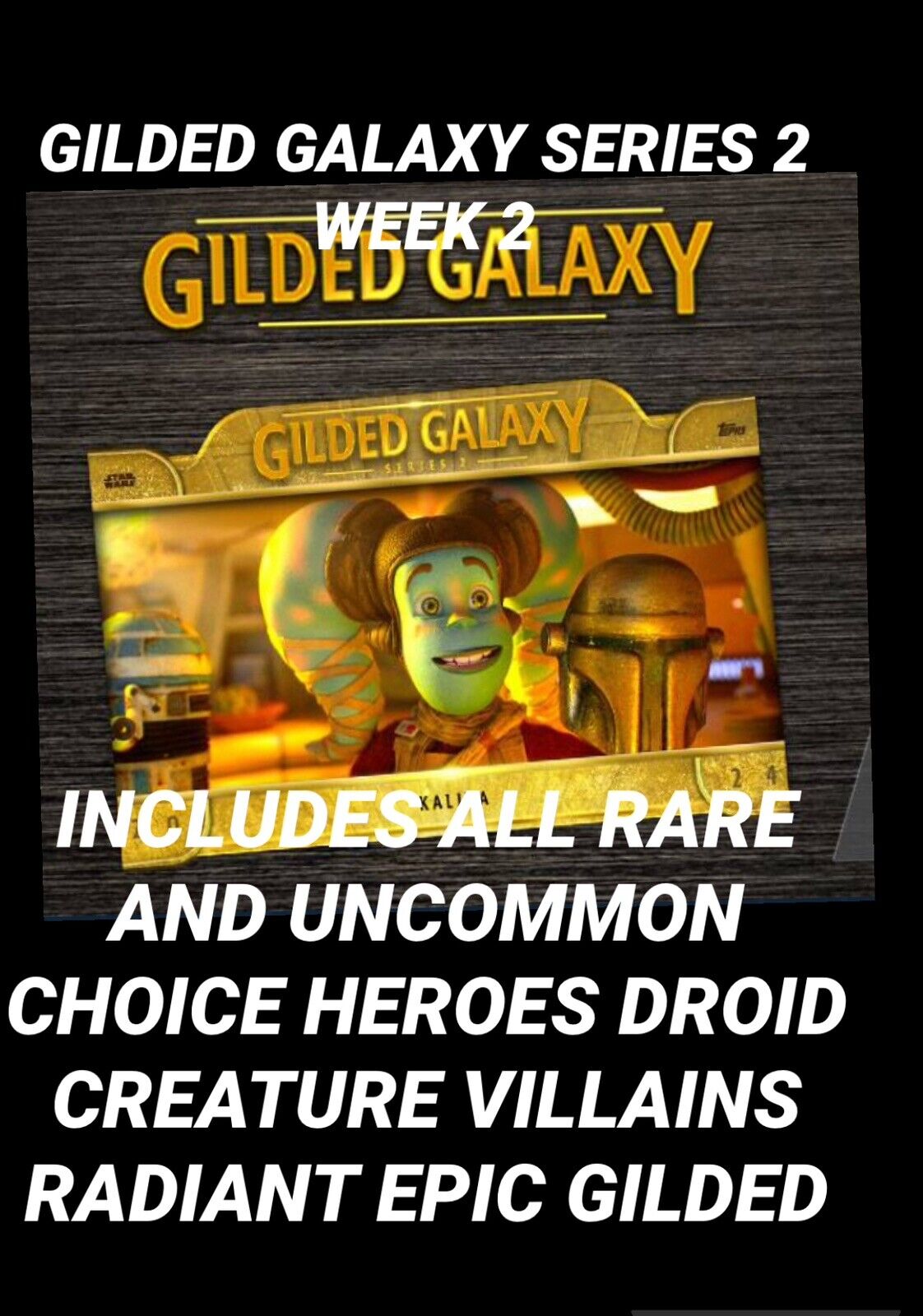 topps star wars card Trader GILDED GALAXY WEEK 2 All UC RARE And EPIC GILDED