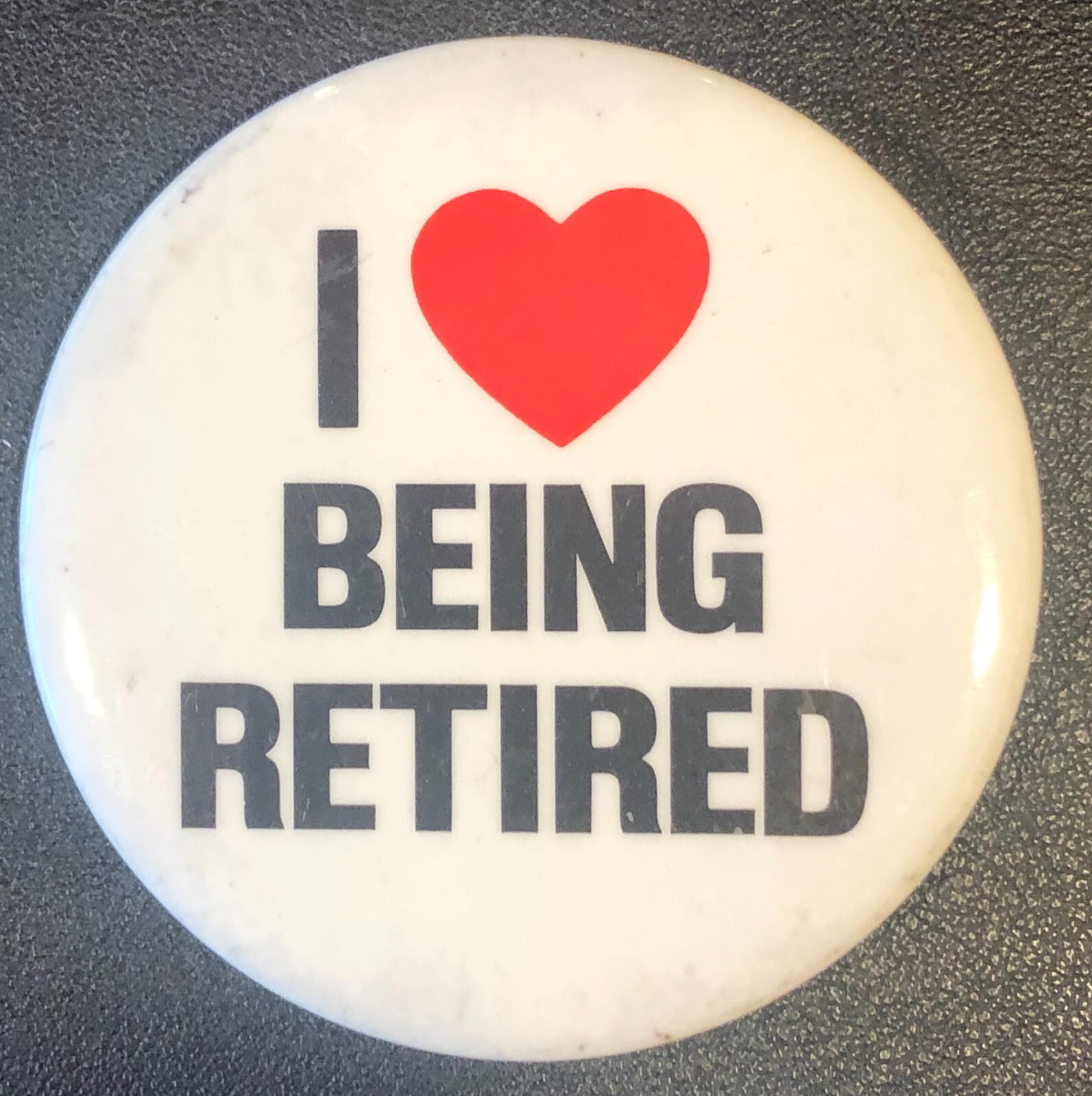 I Love Heart BEING RETIRED Original VINTAGE Pin Button Pinback 2 1/2" I Love Heart BEING RETIRED Original VINTAGE Pin Button Pinback 2 1/2"