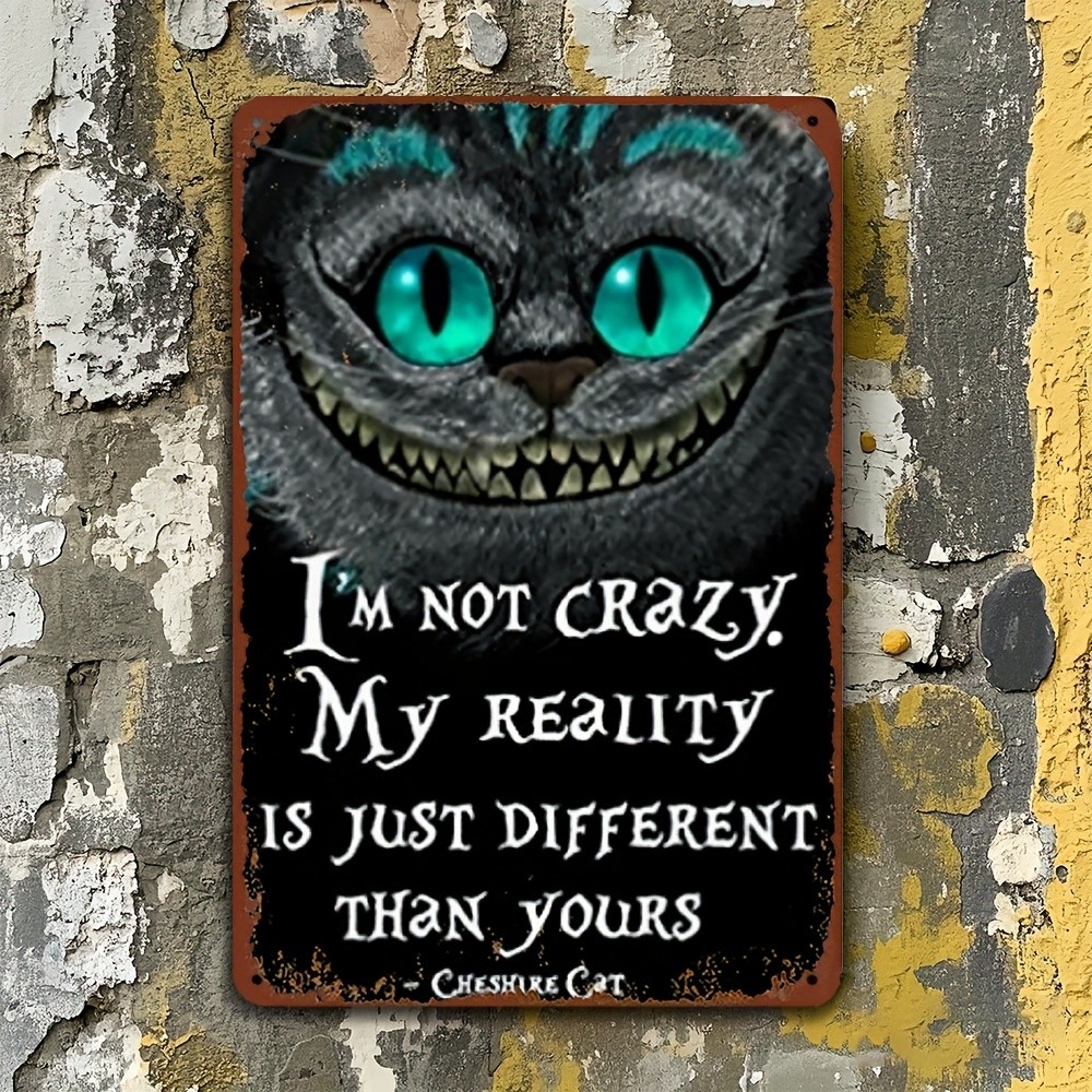Cheshire Cat Metal Tin Sign Wall Art I'm Not Crazy My Reality 8x12