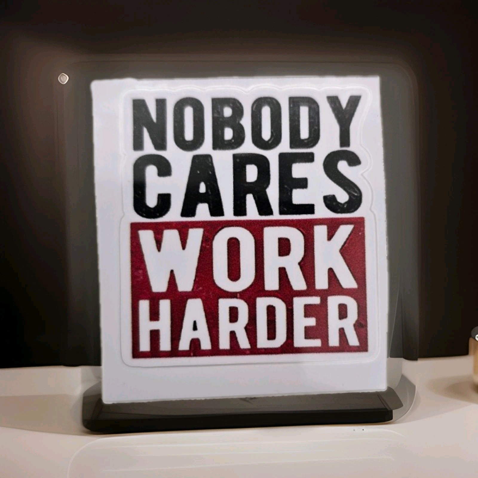 Nobody cares Work Harder you to 2" x 2" Sticker decal, car, laptop, truck Nobody cares Work Harder you to 2" x 2" Sticker decal, car, laptop, truck