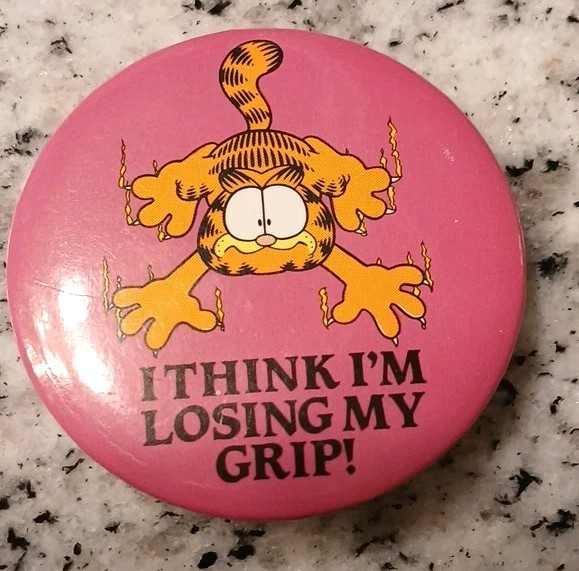 Vintage Garfield  Pinback Button #1599 "I think I'm loosing my grip"