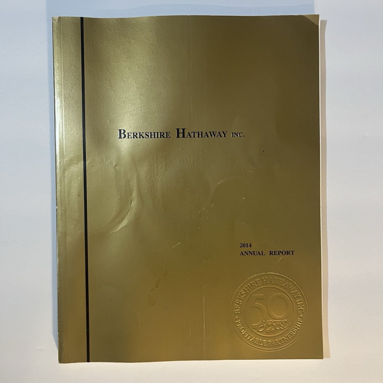 Berkshire Hathaway 2014 Annual Report SPECIAL 50 YEARS edition GOLD Cover Berkshire Hathaway 2014 Annual Report SPECIAL 50 YEARS edition GOLD Cover
