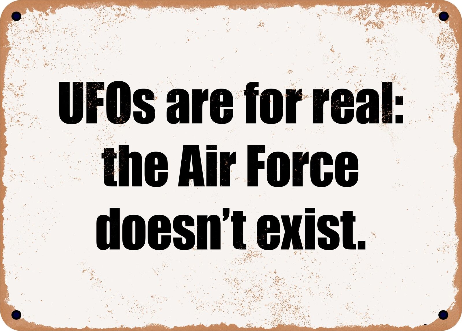METAL SIGN - UFOs are for real: the Air Force doesn't exist.