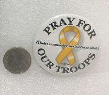 Pray For Our Troops - Their Commander In Chief Is An Idiot Political Button Pin picture
