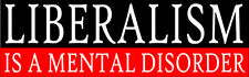 Liberalism is a Mental Disorder Conservative Funny Bumper Sticker Decal 065 picture