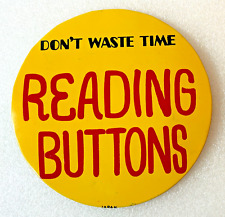 Don't Waste Time Reading Buttons Large Pinback Pin Button 6