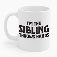 Funny Sarcastic Saying I'm The Sibling That Throws Hands Coffee Mug picture